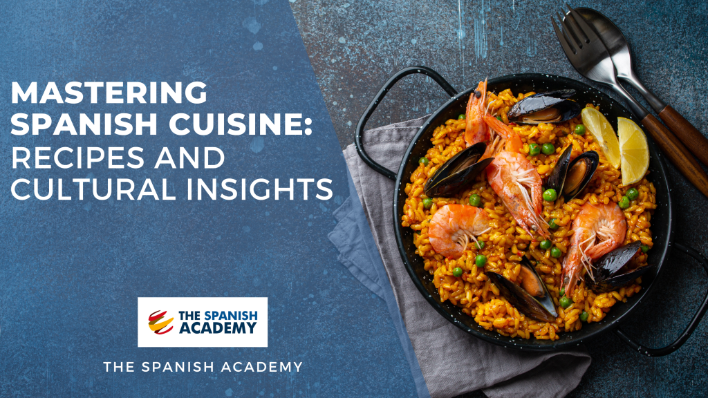 Mastering Spanish Cuisine: Recipes and Cultural Insights
